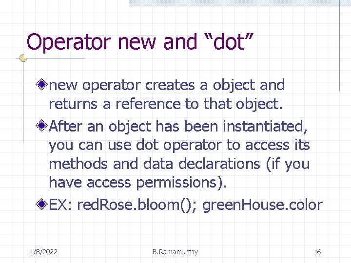 Operator new and “dot” new operator creates a object and returns a reference to