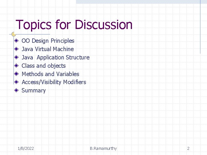 Topics for Discussion OO Design Principles Java Virtual Machine Java Application Structure Class and