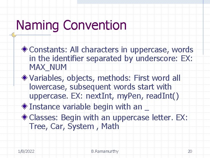 Naming Convention Constants: All characters in uppercase, words in the identifier separated by underscore: