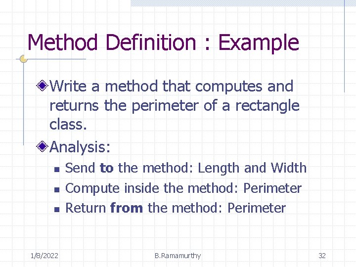 Method Definition : Example Write a method that computes and returns the perimeter of