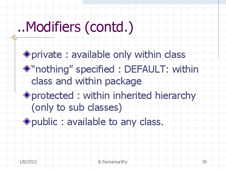 . . Modifiers (contd. ) private : available only within class “nothing” specified :