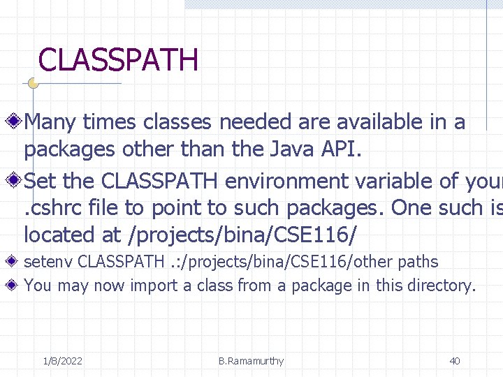 CLASSPATH Many times classes needed are available in a packages other than the Java