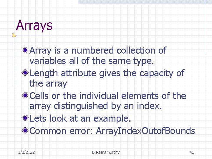 Arrays Array is a numbered collection of variables all of the same type. Length