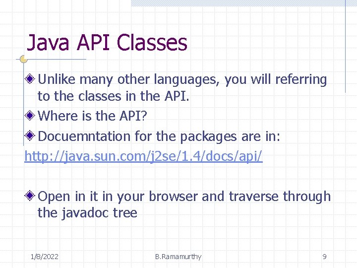 Java API Classes Unlike many other languages, you will referring to the classes in