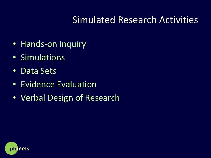 Simulated Research Activities • • • Hands-on Inquiry Simulations Data Sets Evidence Evaluation Verbal