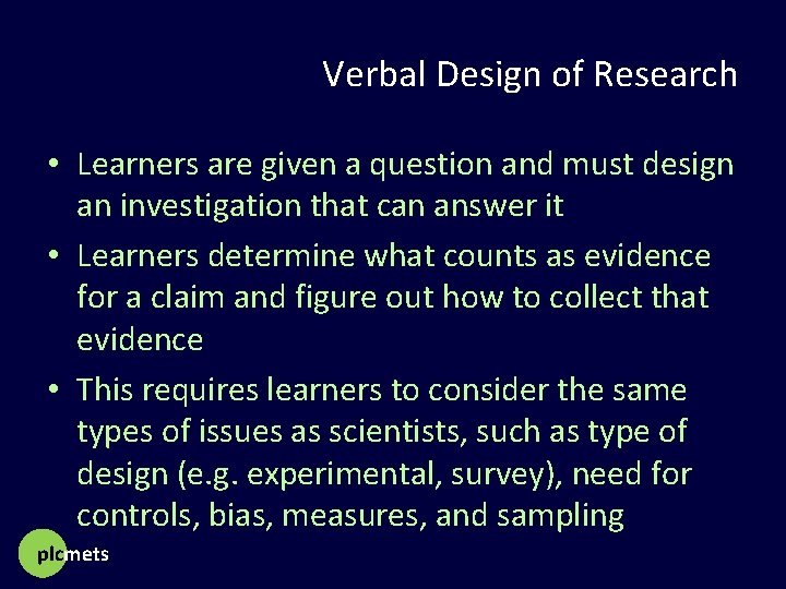 Verbal Design of Research • Learners are given a question and must design an