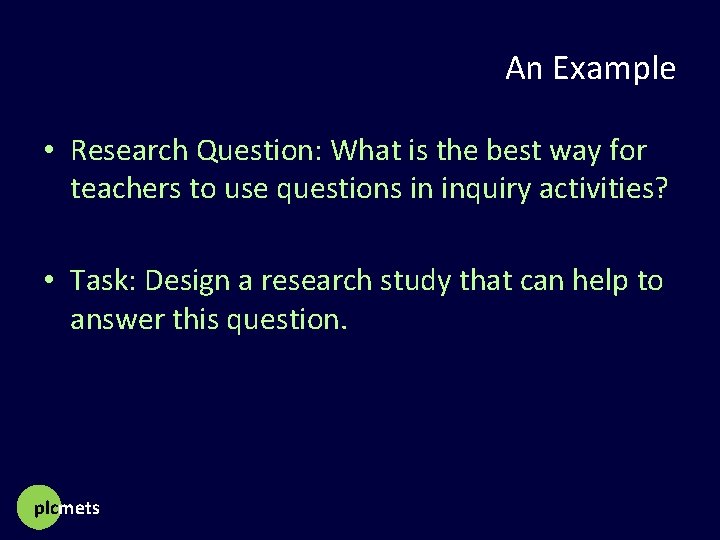 An Example • Research Question: What is the best way for teachers to use