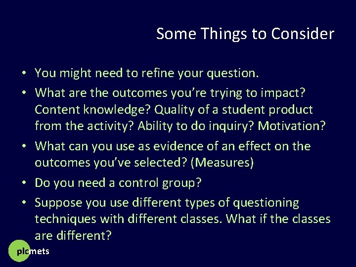 Some Things to Consider • You might need to refine your question. • What