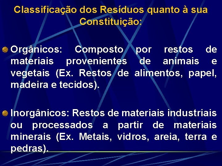 Classificação dos Resíduos quanto à sua Constituição: Orgânicos: Composto por restos de materiais provenientes