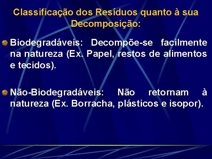 Classificação dos Resíduos quanto à sua Decomposição: Biodegradáveis: Decompõe se facilmente na natureza (Ex.