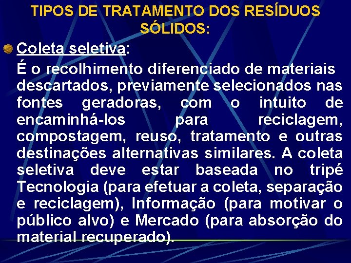 TIPOS DE TRATAMENTO DOS RESÍDUOS SÓLIDOS: Coleta seletiva: É o recolhimento diferenciado de materiais