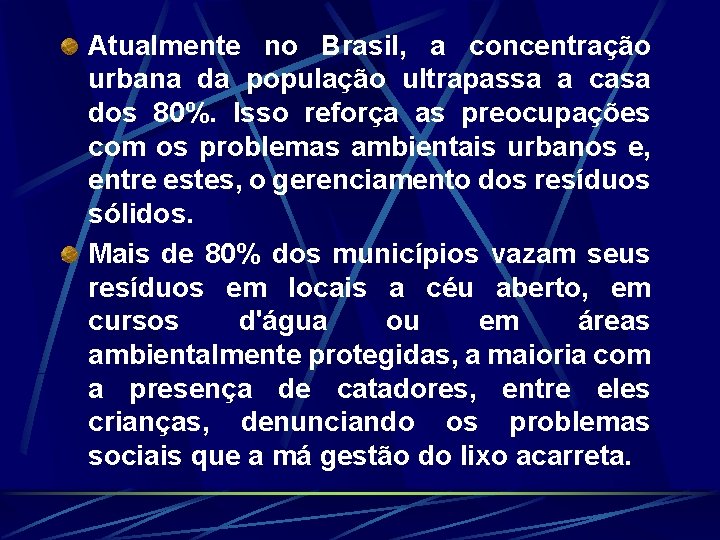 Atualmente no Brasil, a concentração urbana da população ultrapassa a casa dos 80%. Isso