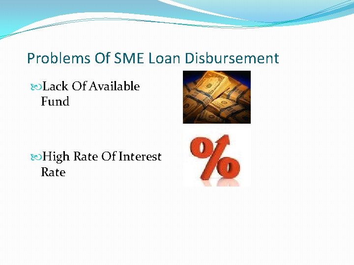 Problems Of SME Loan Disbursement Lack Of Available Fund High Rate Of Interest Rate