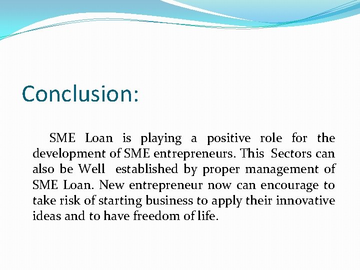Conclusion: SME Loan is playing a positive role for the development of SME entrepreneurs.