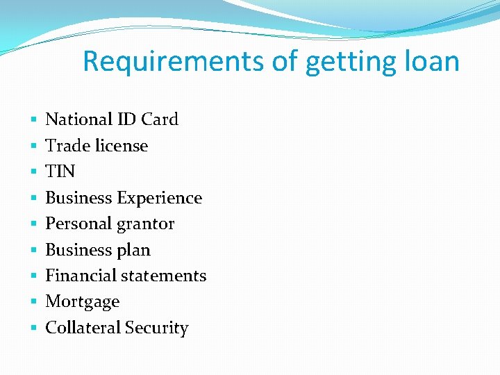 Requirements of getting loan § § § § § National ID Card Trade license