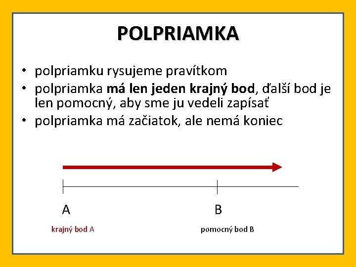 POLPRIAMKA • polpriamku rysujeme pravítkom • polpriamka má len jeden krajný bod, ďalší bod