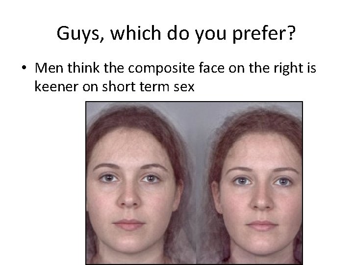 Guys, which do you prefer? • Men think the composite face on the right