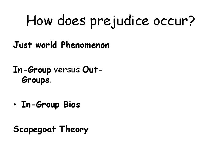 How does prejudice occur? Just world Phenomenon In-Group versus Out. Groups. • In-Group Bias