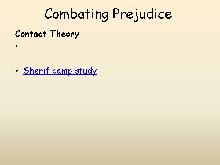 Combating Prejudice Contact Theory • • Sherif camp study 