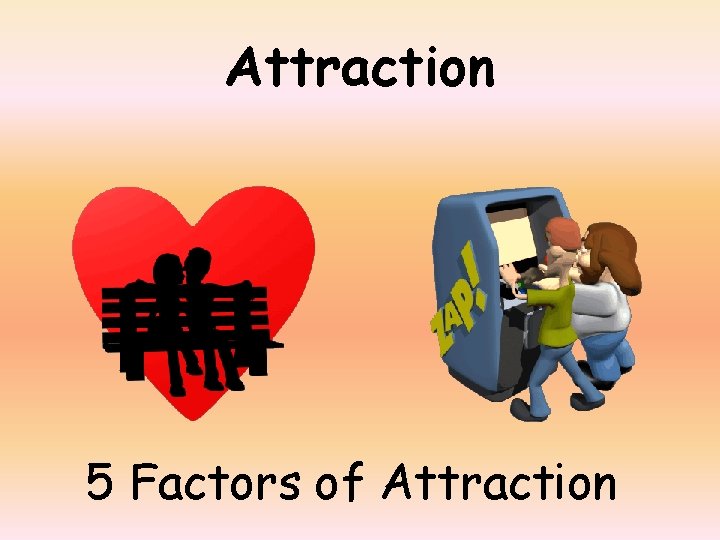 Attraction 5 Factors of Attraction 