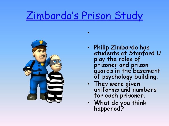 Zimbardo’s Prison Study • • Philip Zimbardo has students at Stanford U play the