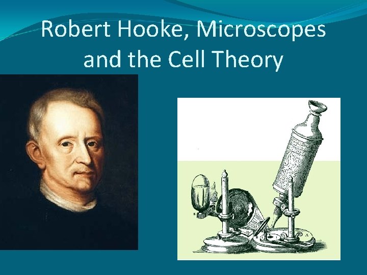 Robert Hooke, Microscopes and the Cell Theory 