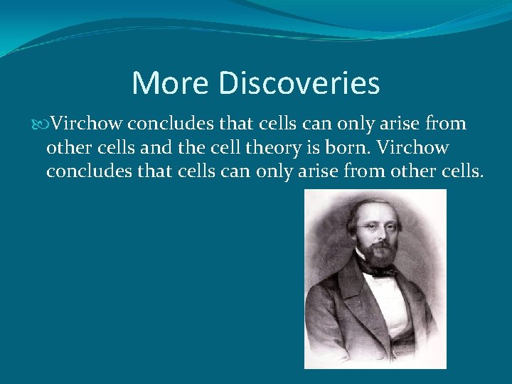 More Discoveries Virchow concludes that cells can only arise from other cells and the