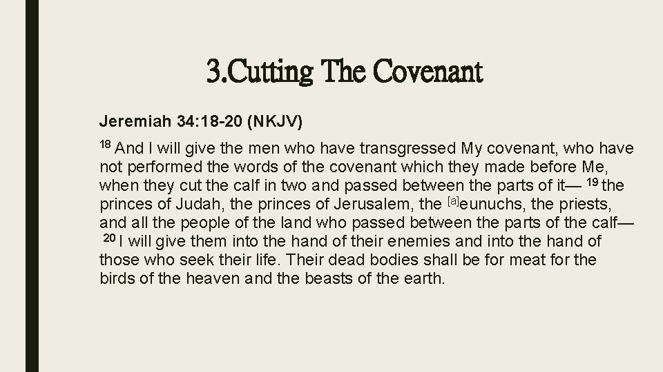 3. Cutting The Covenant Jeremiah 34: 18 -20 (NKJV) 18 And I will give