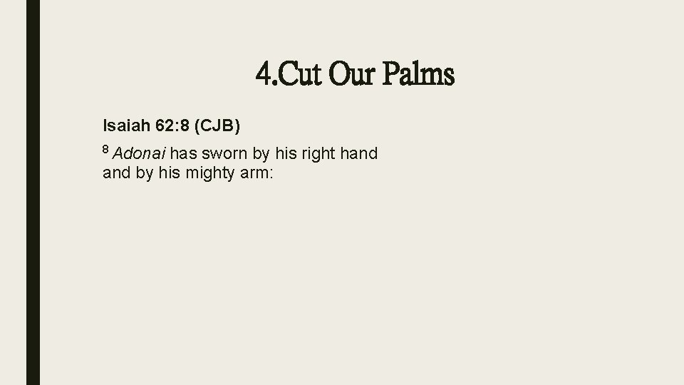 4. Cut Our Palms Isaiah 62: 8 (CJB) 8 Adonai has sworn by his