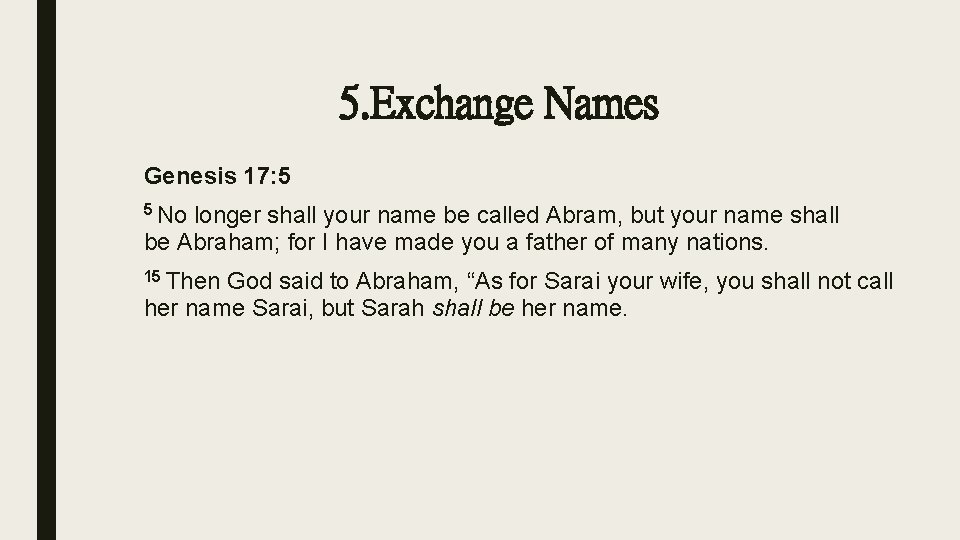 5. Exchange Names Genesis 17: 5 5 No longer shall your name be called
