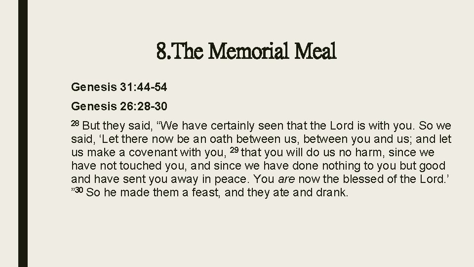 8. The Memorial Meal Genesis 31: 44 -54 Genesis 26: 28 -30 28 But