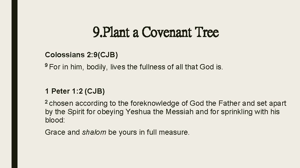 9. Plant a Covenant Tree Colossians 2: 9(CJB) 9 For in him, bodily, lives