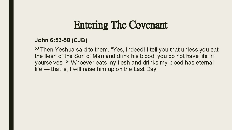 Entering The Covenant John 6: 53 -58 (CJB) 53 Then Yeshua said to them,