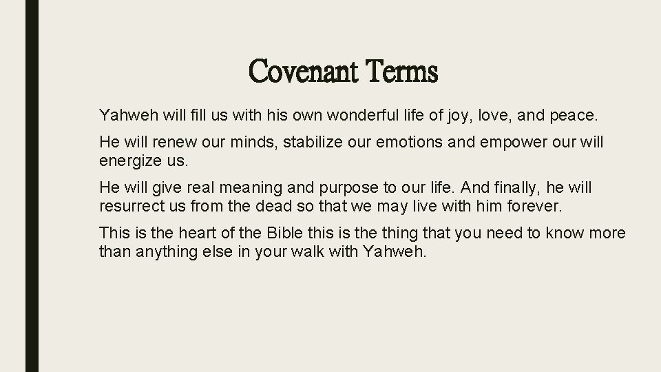 Covenant Terms Yahweh will fill us with his own wonderful life of joy, love,