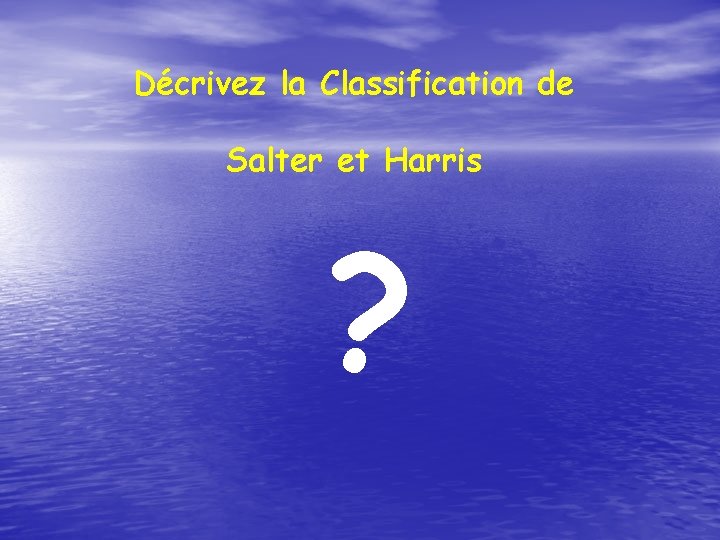 Décrivez la Classification de Salter et Harris ? 