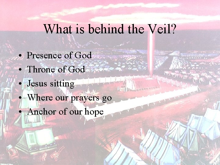 What is behind the Veil? • • • Presence of God Throne of God