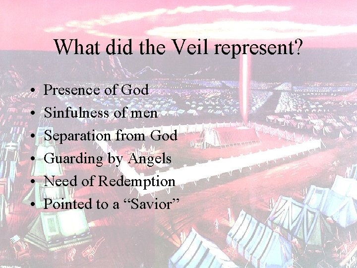 What did the Veil represent? • • • Presence of God Sinfulness of men