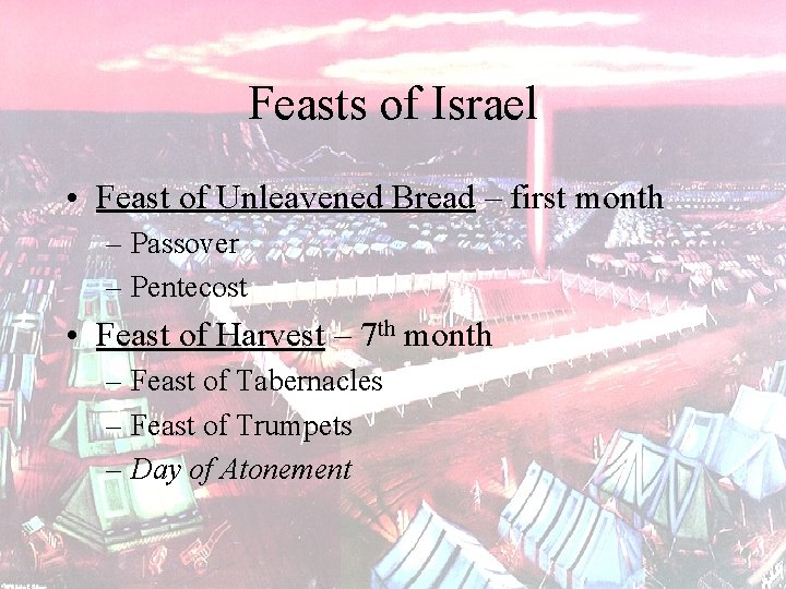 Feasts of Israel • Feast of Unleavened Bread – first month – Passover –