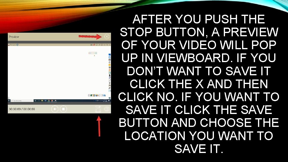 AFTER YOU PUSH THE STOP BUTTON, A PREVIEW OF YOUR VIDEO WILL POP UP