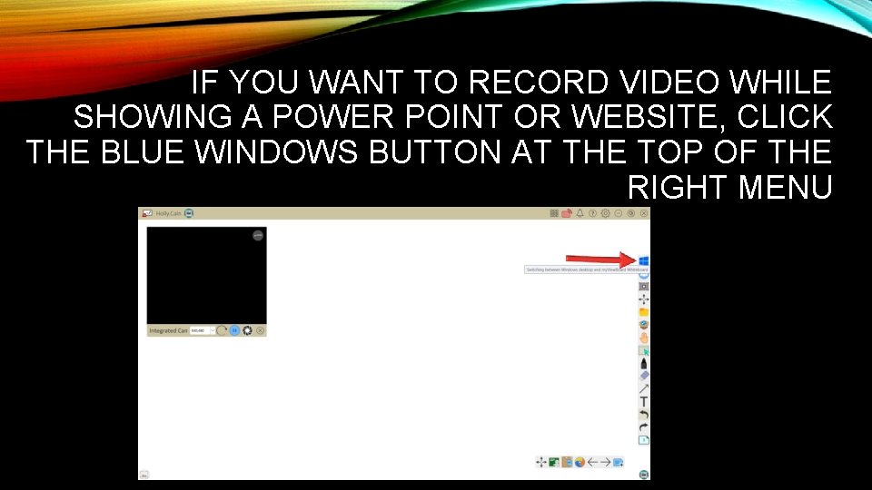 IF YOU WANT TO RECORD VIDEO WHILE SHOWING A POWER POINT OR WEBSITE, CLICK