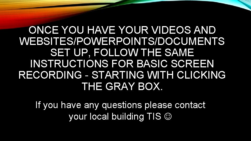 ONCE YOU HAVE YOUR VIDEOS AND WEBSITES/POWERPOINTS/DOCUMENTS SET UP, FOLLOW THE SAME INSTRUCTIONS FOR