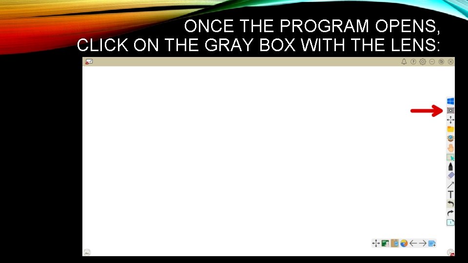 ONCE THE PROGRAM OPENS, CLICK ON THE GRAY BOX WITH THE LENS: 