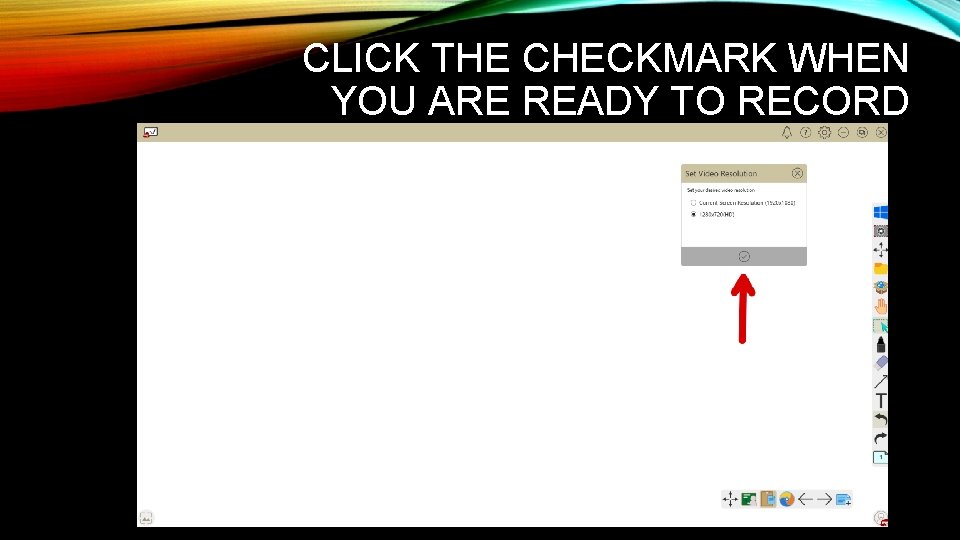 CLICK THE CHECKMARK WHEN YOU ARE READY TO RECORD 