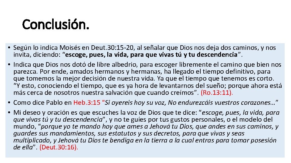 Conclusión. • Según lo indica Moisés en Deut. 30: 15 -20, al señalar que