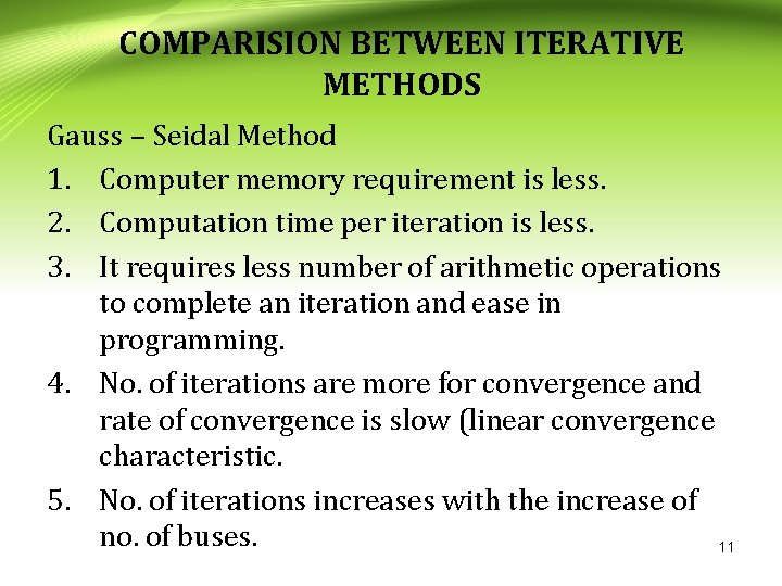 COMPARISION BETWEEN ITERATIVE METHODS Gauss – Seidal Method 1. Computer memory requirement is less.