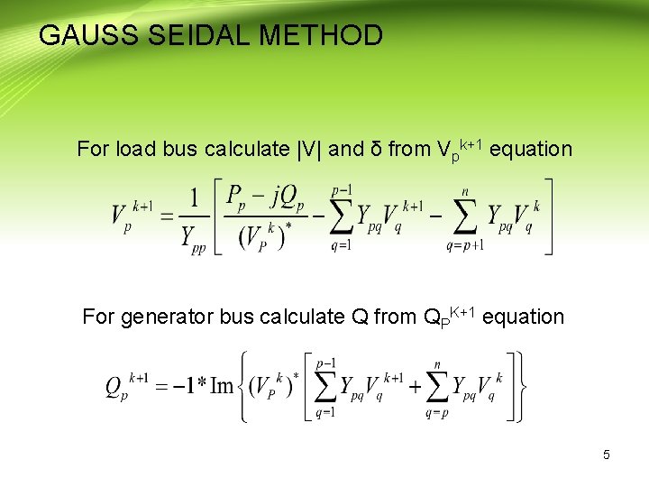 GAUSS SEIDAL METHOD For load bus calculate |V| and δ from Vpk+1 equation For