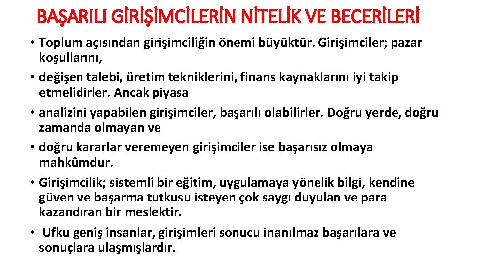 BAŞARILI GİRİŞİMCİLERİN NİTELİK VE BECERİLERİ • Toplum açısından girişimciliğin önemi büyüktür. Girişimciler; pazar koşullarını,