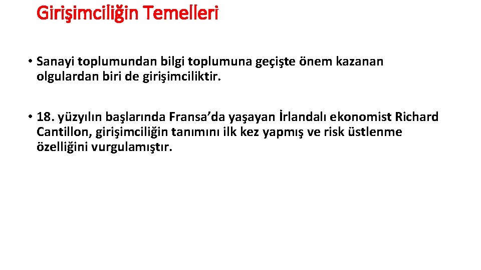 Girişimciliğin Temelleri • Sanayi toplumundan bilgi toplumuna geçişte önem kazanan olgulardan biri de girişimciliktir.