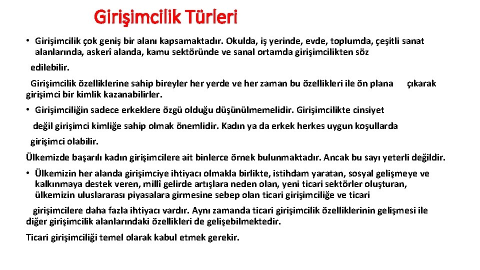 Girişimcilik Türleri • Girişimcilik çok geniş bir alanı kapsamaktadır. Okulda, iş yerinde, evde, toplumda,