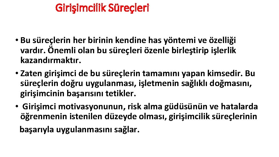 Girişimcilik Süreçleri • Bu süreçlerin her birinin kendine has yöntemi ve özelliği vardır. Önemli